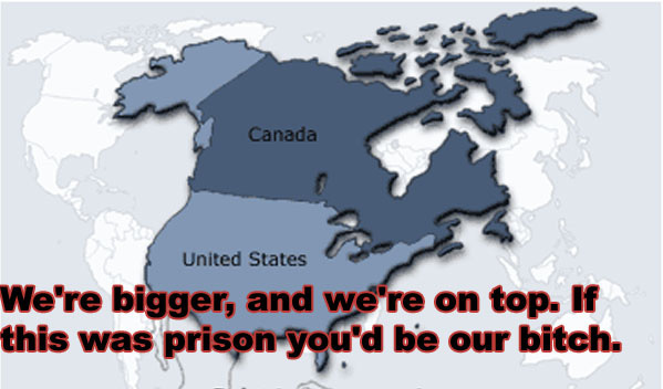 Map of North America with text: We're bigger, and we're on top. If this was prison you'd be our bitch