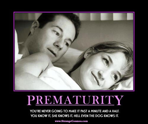 Demotivational poster with "PREMATURITY" title and text about making it past a minute and a half