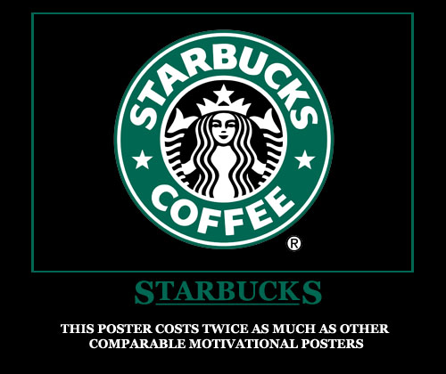Demotivational poster of the Starbucks Coffee logo