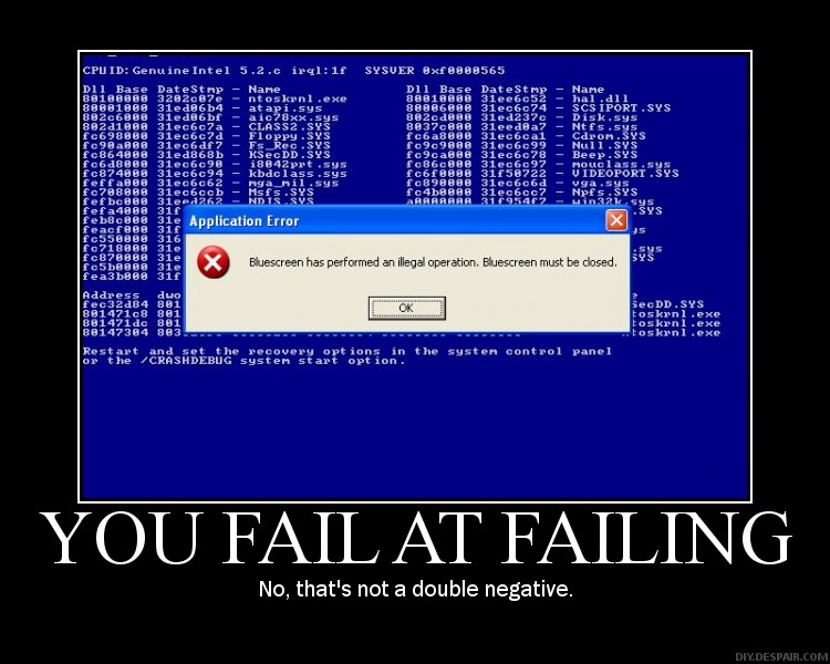 Demotivational image of a Windows blue screen reading You Fail At Failing