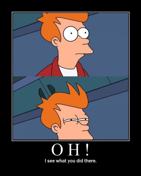 2000 Mercury Grand Marquis - This meme features Fry from Futurama with the caption "OH! I see what you did there."