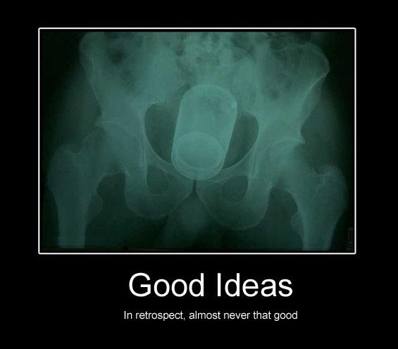 Demotivational poster of a pelvic X-ray with an object captioned Good Ideas