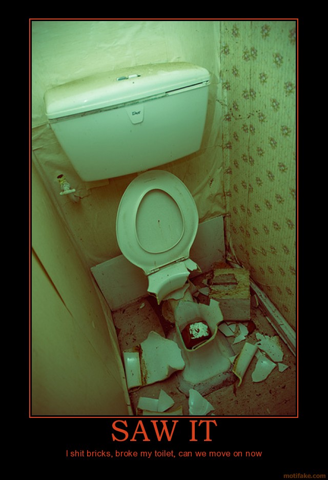 Demotivational poster of a broken toilet captioned SAW IT