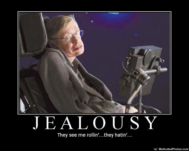 Stephen Hawking in his wheelchair with a text overlay that says JEALOUSY and below it 'They see me rollin'....they hatin....'