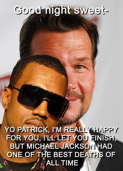 2006 Ford E350 - A meme two men, with text that reads 'Good night sweet-' and 'Yo Patrick, I'm really happy for you, I'll let you finish, but Michael Jackso…