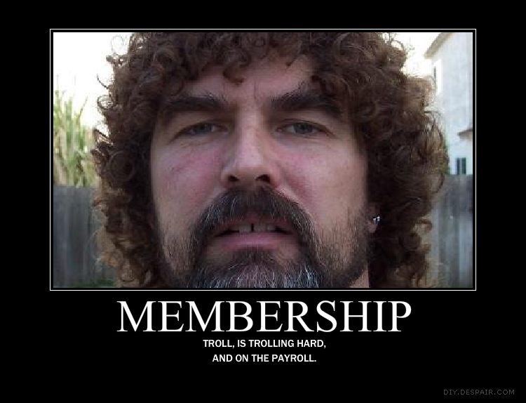 Man with curly hair and beard, text reads MEMBERSHIP, TROLL, IS TROLLING HARD, AND ON THE PAYROLL