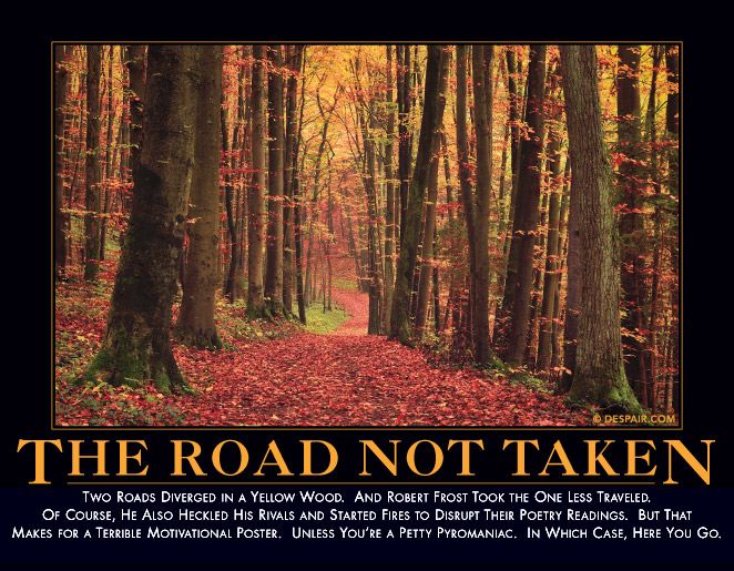 The Road not Taken

http://www.despair.com/