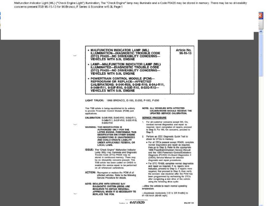 Malfunction Indicator Light (MIL) ("Check Engine Light") Illumination; The "Check Engine" lamp may illuminate and a Code P0420 may be stored in memory. There may be no driveability concerns present.TSB 96-15-13 for 96 Bronco, F Series & Econoline w/5.0L Page 1 of 4