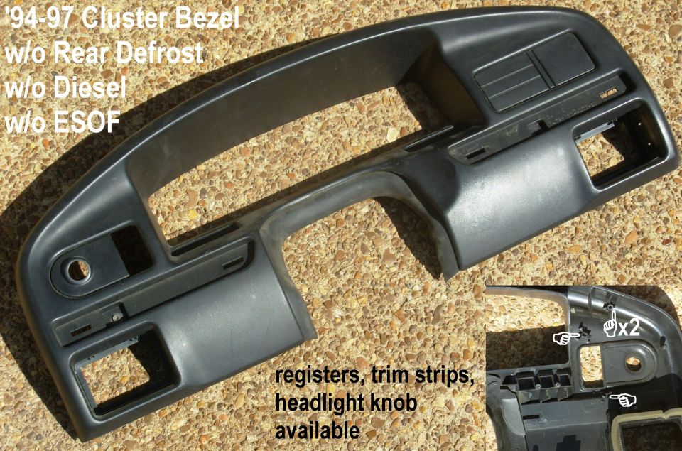 Instrument Cluster Bezel (F4TZ15044D70A) from '94 F150

Shipping size: 28x13x5" 3.1 lbs

[url=http://www.amazon.com/dp/B000O0P5CE/]'92-93 no cutouts F2TZ-15044D70-A[/url]
[url=http://www.amazon.com/dp/B000O09O8A/]'94-97 diesel F4TZ-15044D70-C[/url]
[url=http://www.amazon.com/dp/B000O0899A/]'94-97 no cutouts F4TZ-15044D70-A[/url]
[url=https://www.clipsandfasteners.com/Interior-Trim-Retainer-GM-Ford-Chrysler-p/a24617.htm]Lower snap clips[/url]