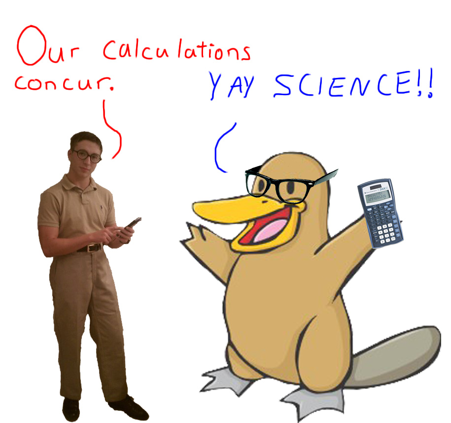 Cartoon platypus with glasses holds calculator, man with glasses holds phone. Text says 'Our Calculations concur. YAY SCIENCE!!'